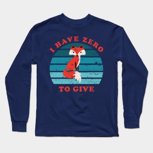 I Have Zero Fox To Give Long Sleeve T-Shirt